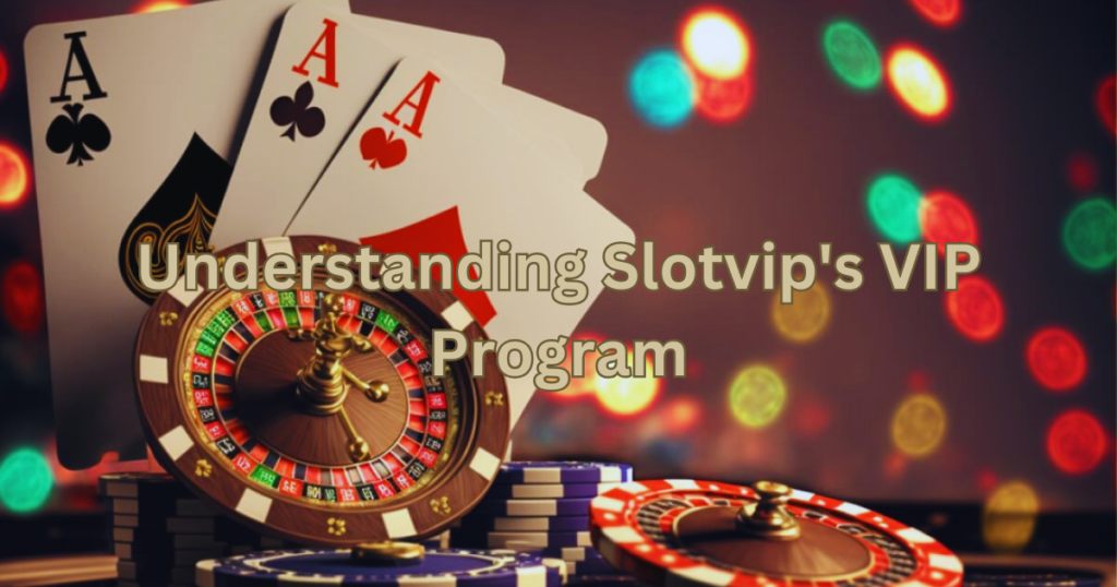 Understanding Slotvip's VIP Program