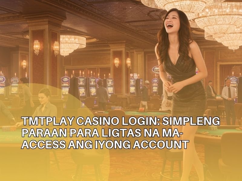 TMTPlay Casino Login: Simpleng Paraan para Ligtas na Ma-access ang Iyong Account